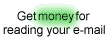 Get money for reading your e-mail!